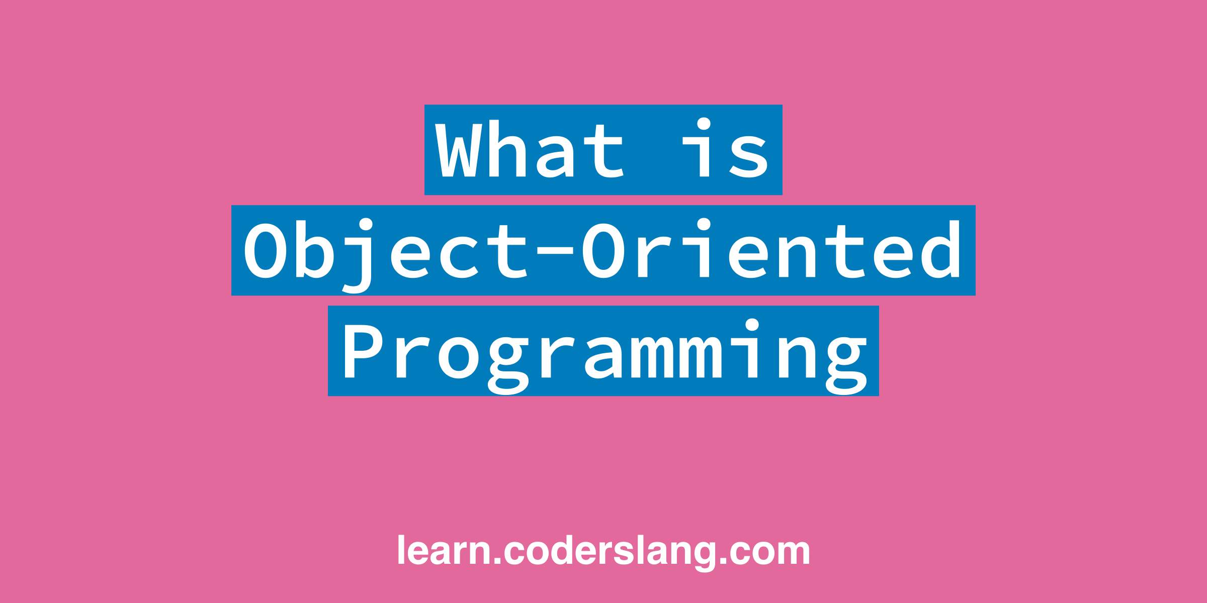 What Is Object-Oriented Programming